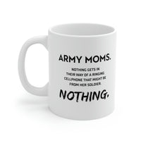 Load image into Gallery viewer, Funny Coffee Mug - Army Moms. Nothing Gets In Their Way Of A Ringing Cellphone That Might Be From Her Soldier. Nothing. Tea Cup For Army Mom
