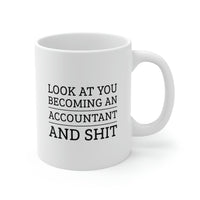 Load image into Gallery viewer, Accountant Coffee Mug - Look at you becoming an Accountant and shit | Funny Graduation Gift
