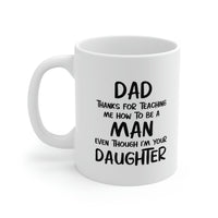 Load image into Gallery viewer, Fathers Day Coffee Mug, Dad, Thanks For Teaching Me How To Be A Man Even Though I&#39;m Your Daughter, Unique Gifts For Dad From Daughter Son
