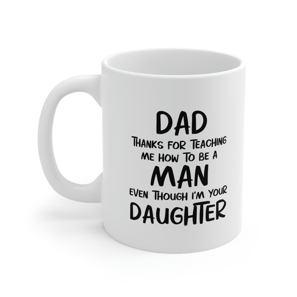 Fathers Day Coffee Mug, Dad, Thanks For Teaching Me How To Be A Man Even Though I'm Your Daughter, Unique Gifts For Dad From Daughter Son
