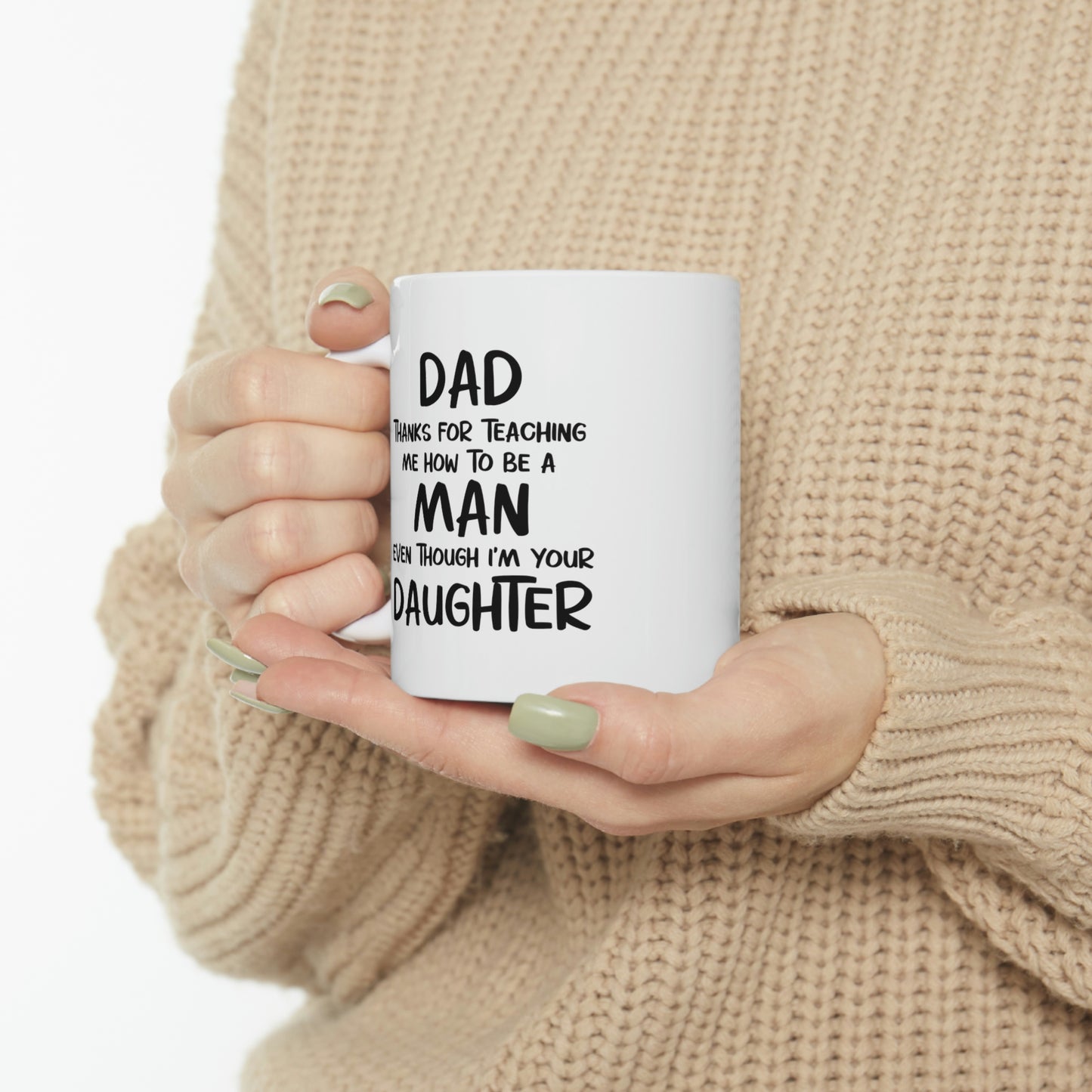 Fathers Day Coffee Mug, Dad, Thanks For Teaching Me How To Be A Man Even Though I'm Your Daughter, Unique Gifts For Dad From Daughter Son