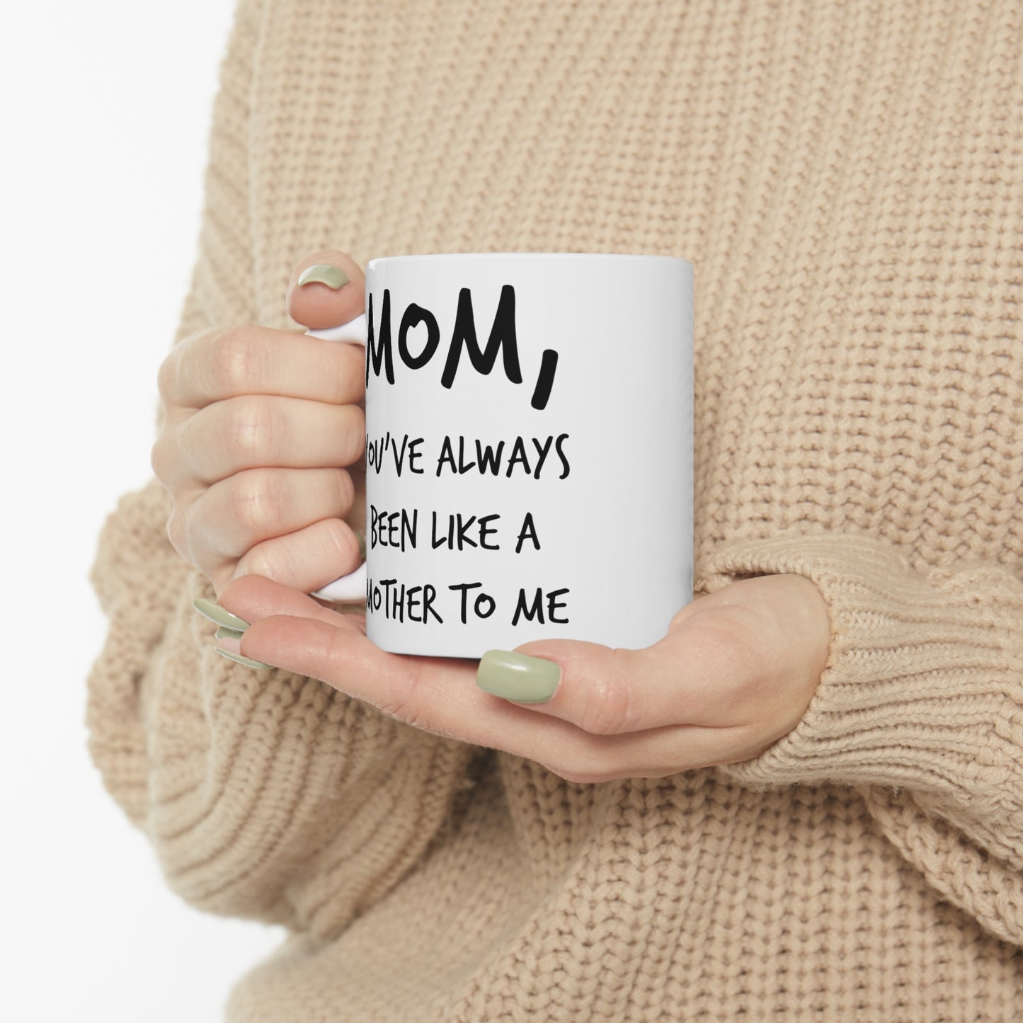 Mom Coffee Mug - Mom, You've Always Been Like A Mother To Me - Mother's Day Coffee Mug, Tea Cup From Son Daughter