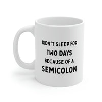 Load image into Gallery viewer, Coding Coffee Mug - Didn&#39;t sleep for two days because of a Semicolon Cup - Fun Gifts for PHP JavaScript Developer Men Women
