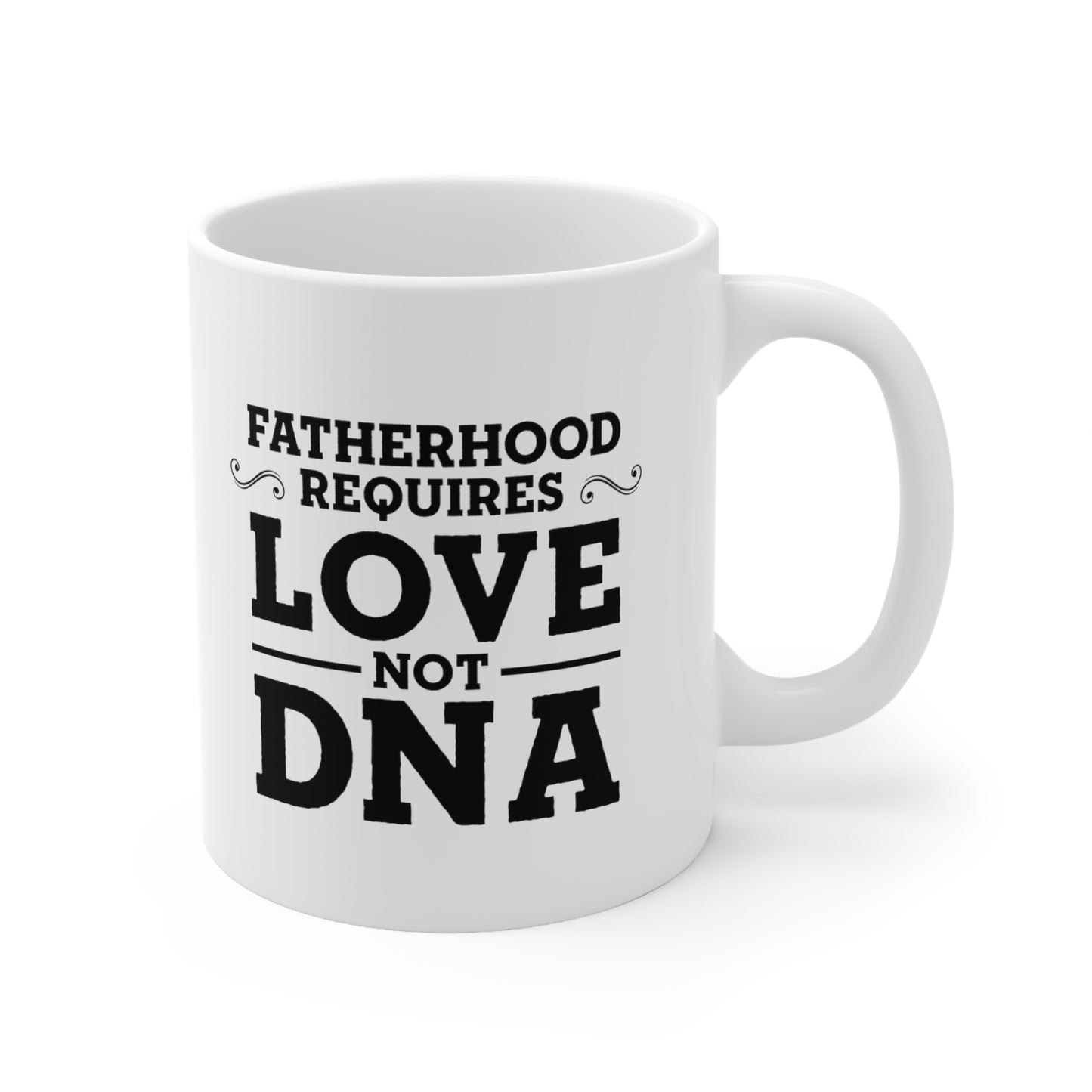 Fatherhood Requires Love, Not DNA - Coffee Mug For Best Father From Daughter