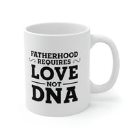 Load image into Gallery viewer, Fatherhood Requires Love, Not DNA - Coffee Mug For Best Father From Daughter
