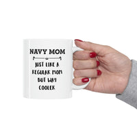 Load image into Gallery viewer, Navy Mom Gifts - Navy Mom. Just Like A Regular Mom But Way Cooler - Navy Mom White Coffee Mug, Tea Cup
