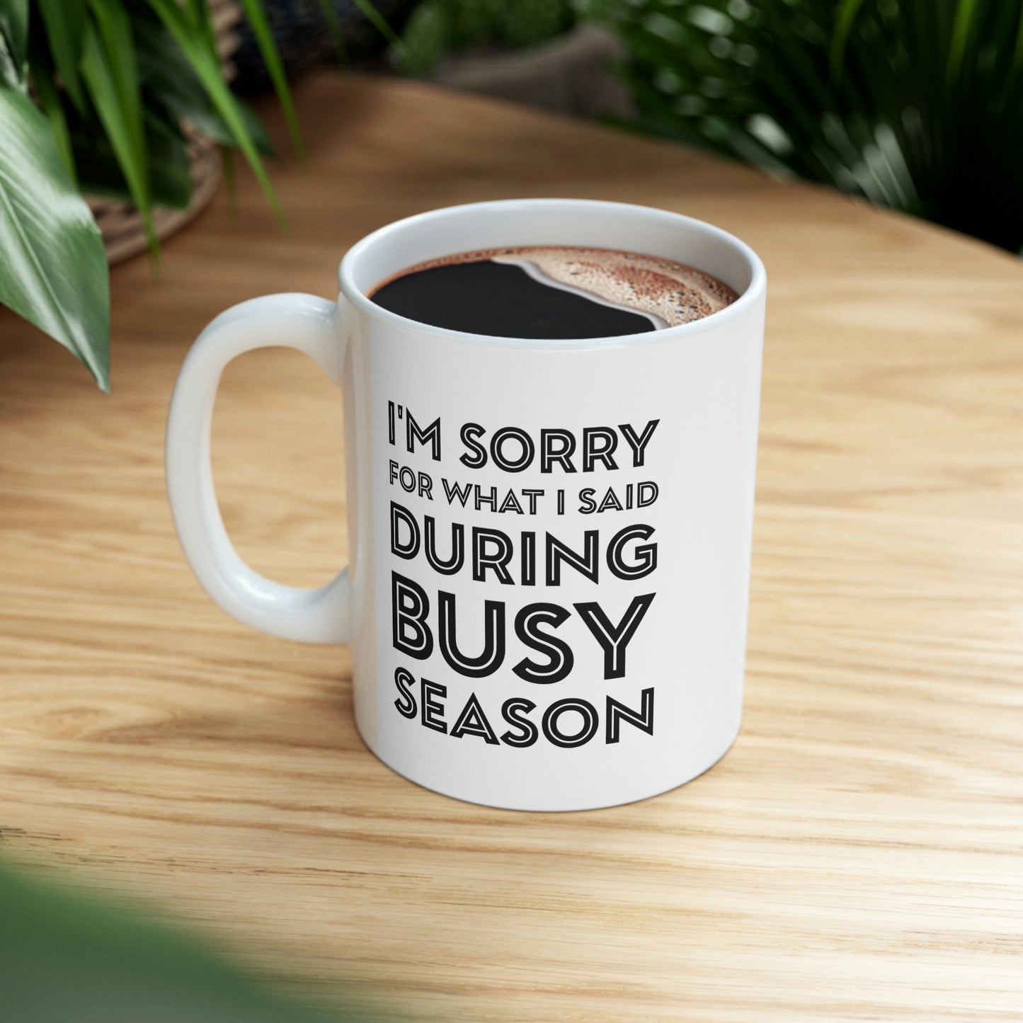 Tax Coffee Mug - I'm Sorry For What I Said During Busy Season - Gag Gift For Tax Accountant Preparer