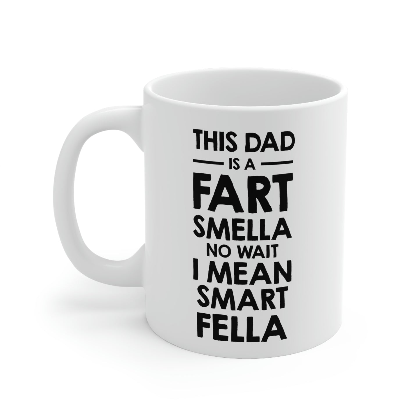 Fathers Day Coffee Mug, This Dad is a Fart Smella No Wait I Mean Smart Fella, Unique Gifts For Dad From Daughter Son