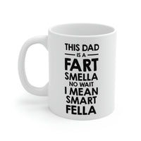 Load image into Gallery viewer, Fathers Day Coffee Mug, This Dad is a Fart Smella No Wait I Mean Smart Fella, Unique Gifts For Dad From Daughter Son
