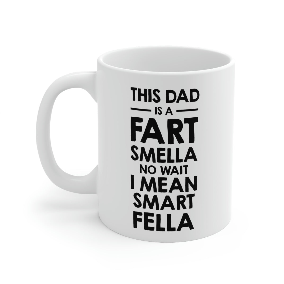 Fathers Day Coffee Mug, This Dad is a Fart Smella No Wait I Mean Smart Fella, Unique Gifts For Dad From Daughter Son