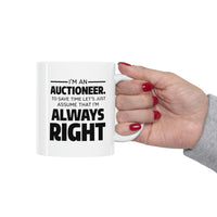Load image into Gallery viewer, Auctioneer Gifts - I’m An Auctioneer. To Save Time Let’s Just Assume That I’m Always Right - Perfect Mugs For Men &amp; Women

