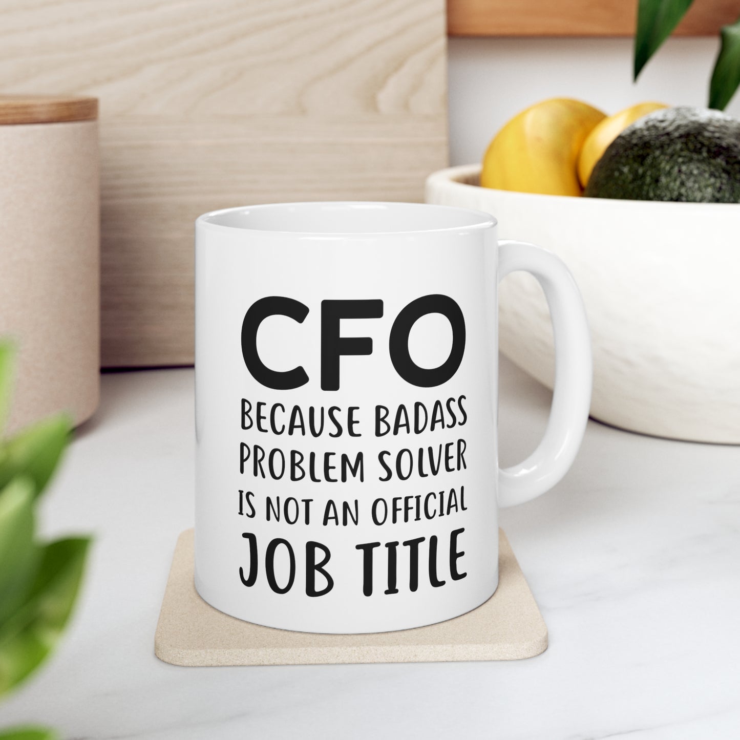 Funny CFO 11oz Coffee Mug - Because Badass Problem Solver Is Not An Official Job Title. - Best Inspirational Present and Sarcasm