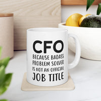 Load image into Gallery viewer, Funny CFO 11oz Coffee Mug - Because Badass Problem Solver Is Not An Official Job Title. - Best Inspirational Present and Sarcasm
