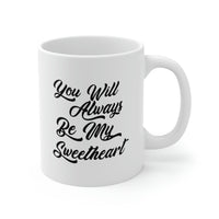 Load image into Gallery viewer, Funny Love Coffee Mug - You Will Always Be My Sweetheart - Meaningful Valentine Gifts For Her
