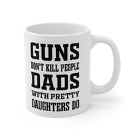 Load image into Gallery viewer, Funny Fathers Day Coffee Mug - Guns don&#39;t kill people Dads with pretty daughters do - Novelty Sarcasm Gift for Dad
