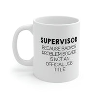 Load image into Gallery viewer, Funny Supervisor 11oz Coffee Mug - Because Badass Problem Solver Is Not An Official Job Title. - Best Sarcasm Christmas Cup For Boss Men Women Coworker
