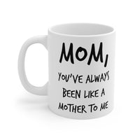 Load image into Gallery viewer, Mom Coffee Mug - Mom, You&#39;ve Always Been Like A Mother To Me - Mother&#39;s Day Coffee Mug, Tea Cup From Son Daughter
