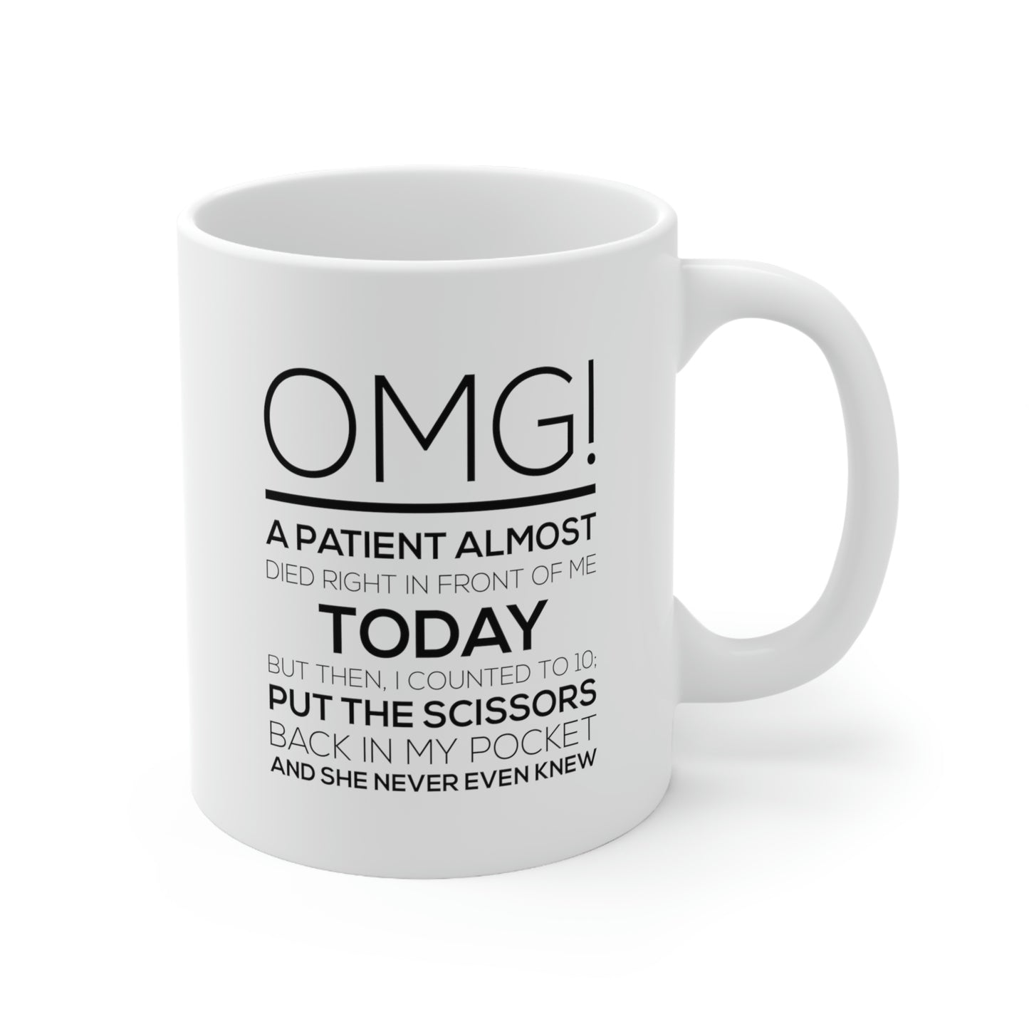 Funny Nurse Coffee Mug - OMG! A patient almost died Cup - Cheap Birthday Christmas For Practitioner Retired Nursing Mom