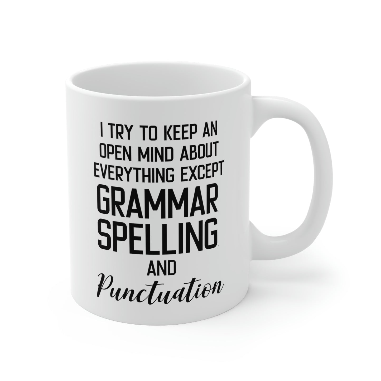 Funny English Teacher Mug - I Try To Keep An Open Mind About Everything Except Grammar, Spelling, And Punctuation - 11oz Coffee Mugs