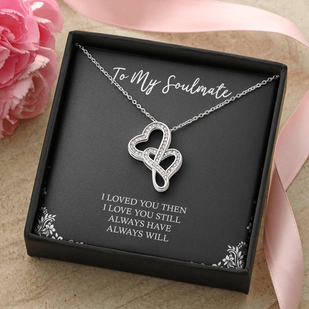 To My Soulmate, I Loved You Then, Double Heart Necklace For Girlfriend, Anniversary Birthday Valentines Day Gifts From Boyfriend