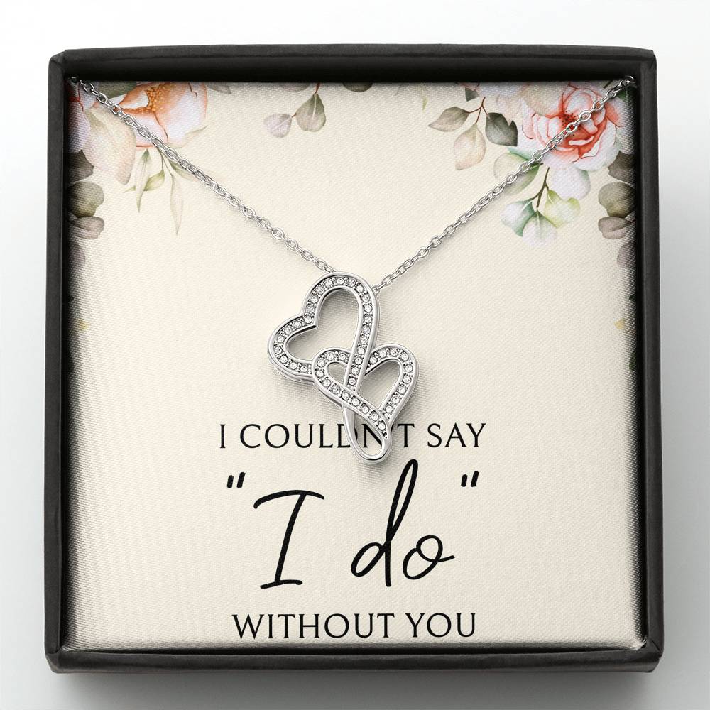Surprise the bride with this beautiful and touching gift!   I couldn't say "I do" without you   We Pay Shipping & Handling!
