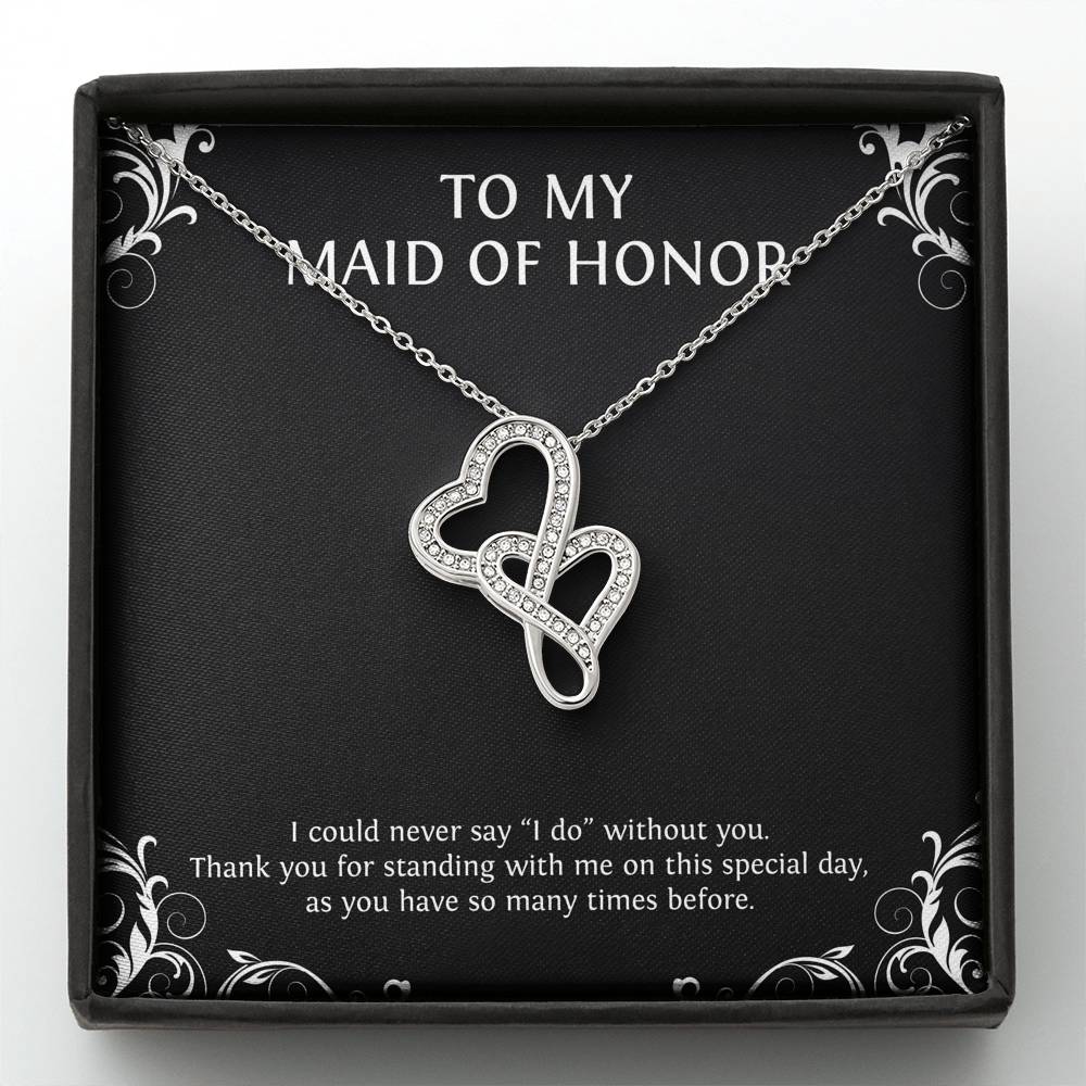 To My Maid of Honor Gifts, I Could Never Say I Do Without You, Double Heart Necklace For Women, Wedding Day Thank You Ideas From Bride