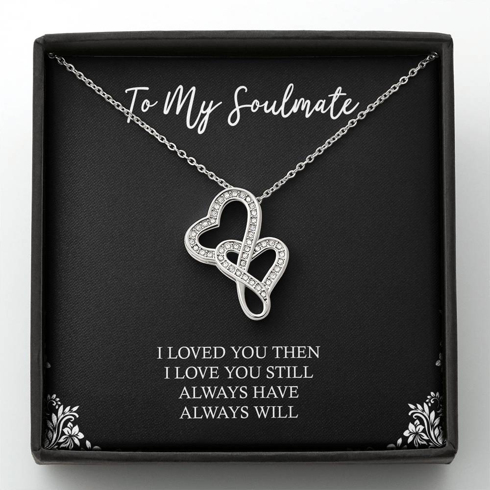 To My Soulmate, I Loved You Then, Double Heart Necklace For Girlfriend, Anniversary Birthday Valentines Day Gifts From Boyfriend
