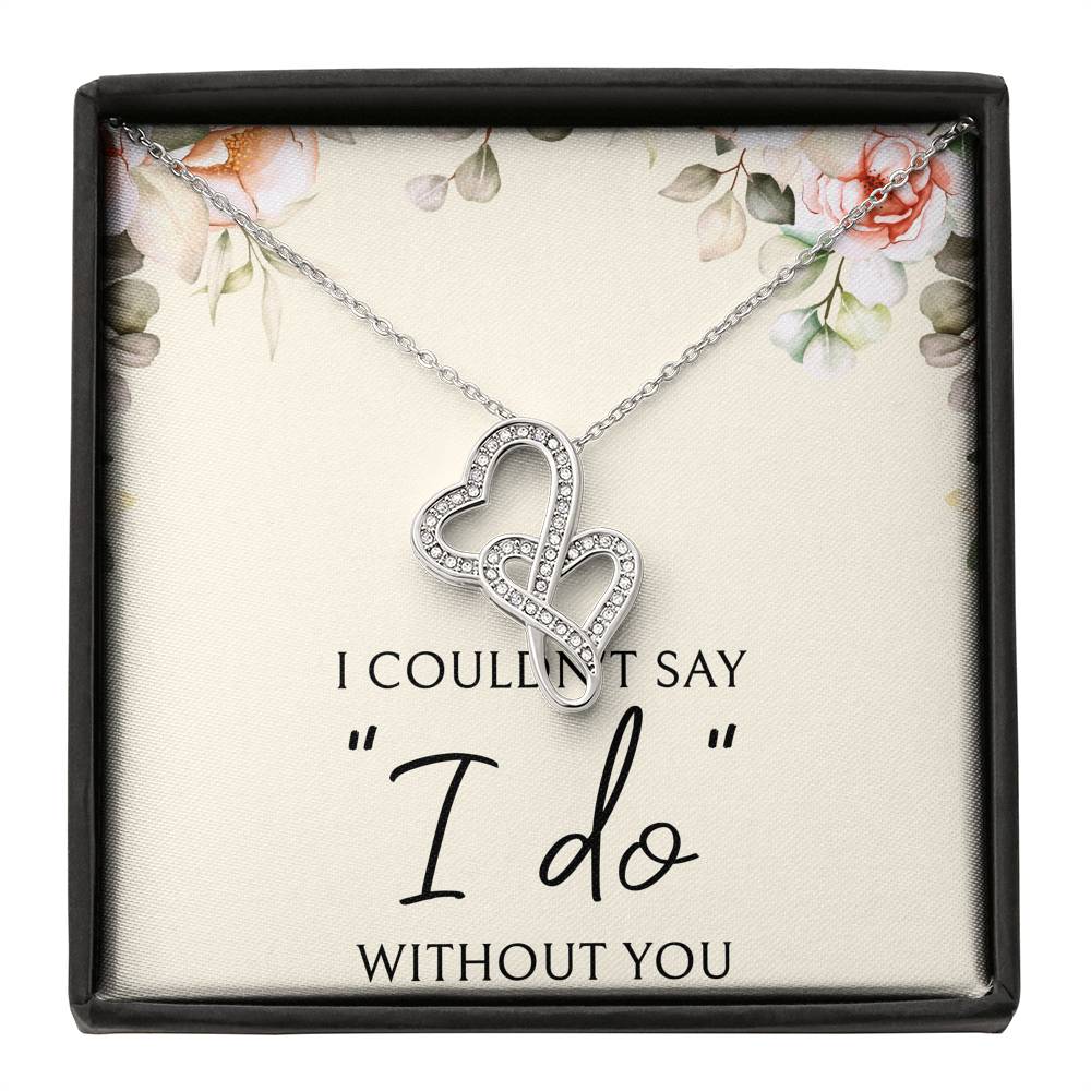 Surprise the bride with this beautiful and touching gift!   I couldn't say "I do" without you   We Pay Shipping & Handling!