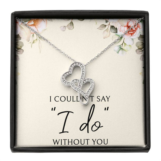 Surprise the bride with this beautiful and touching gift!   I couldn't say "I do" without you   We Pay Shipping & Handling!