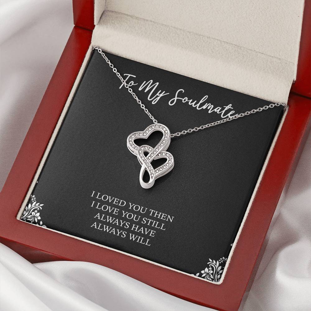 To My Soulmate, I Loved You Then, Double Heart Necklace For Girlfriend, Anniversary Birthday Valentines Day Gifts From Boyfriend