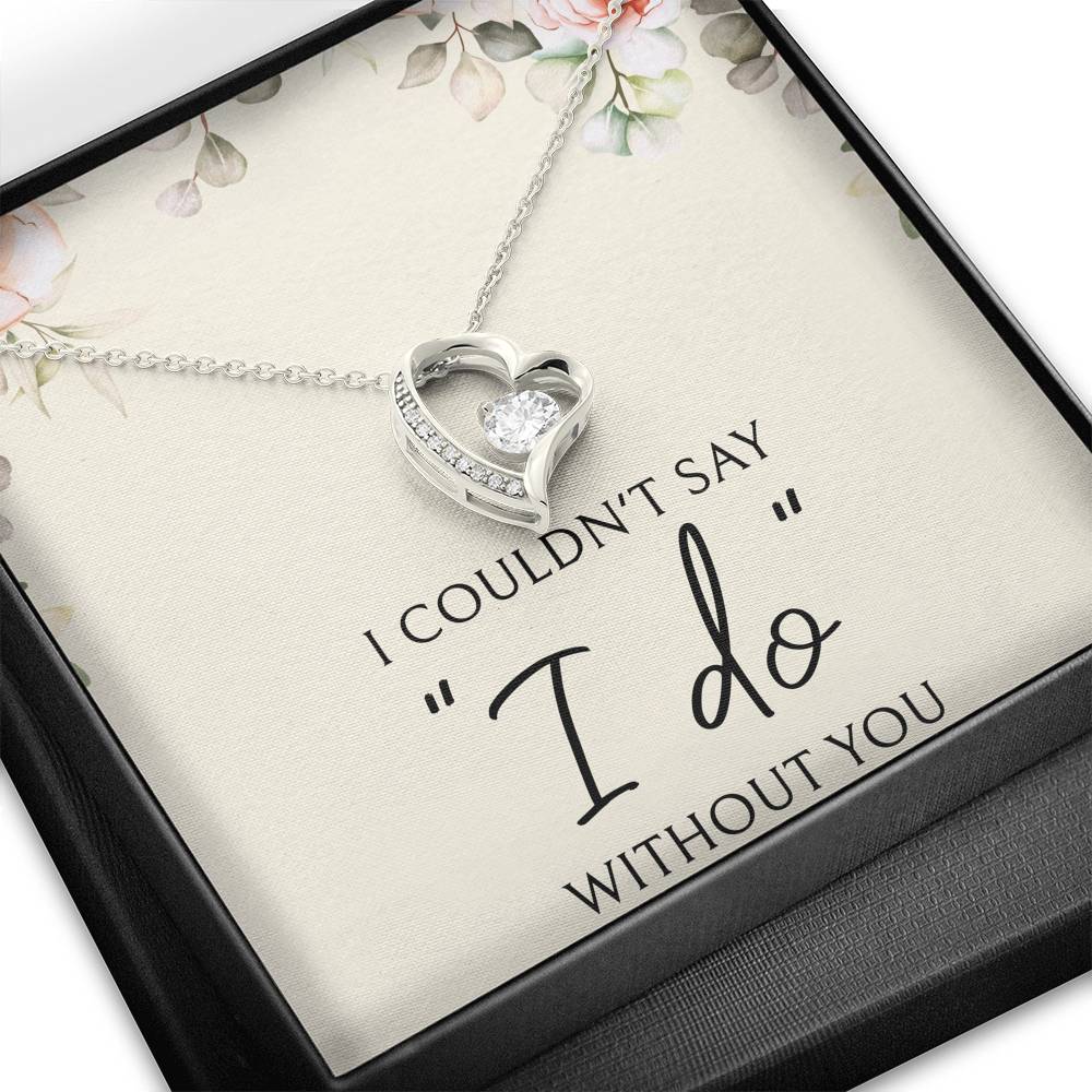 To My Bridesmaid Gifts, I Couldn't Say I Do, Forever Love Heart Necklace For Women, Wedding Day Thank You Ideas From Bride