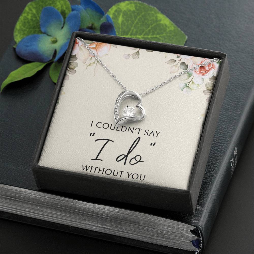 To My Bridesmaid Gifts, I Couldn't Say I Do, Forever Love Heart Necklace For Women, Wedding Day Thank You Ideas From Bride