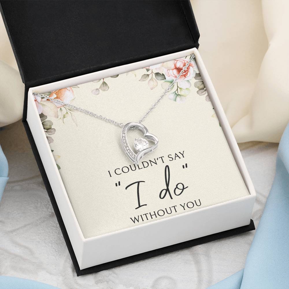 To My Bridesmaid Gifts, I Couldn't Say I Do, Forever Love Heart Necklace For Women, Wedding Day Thank You Ideas From Bride
