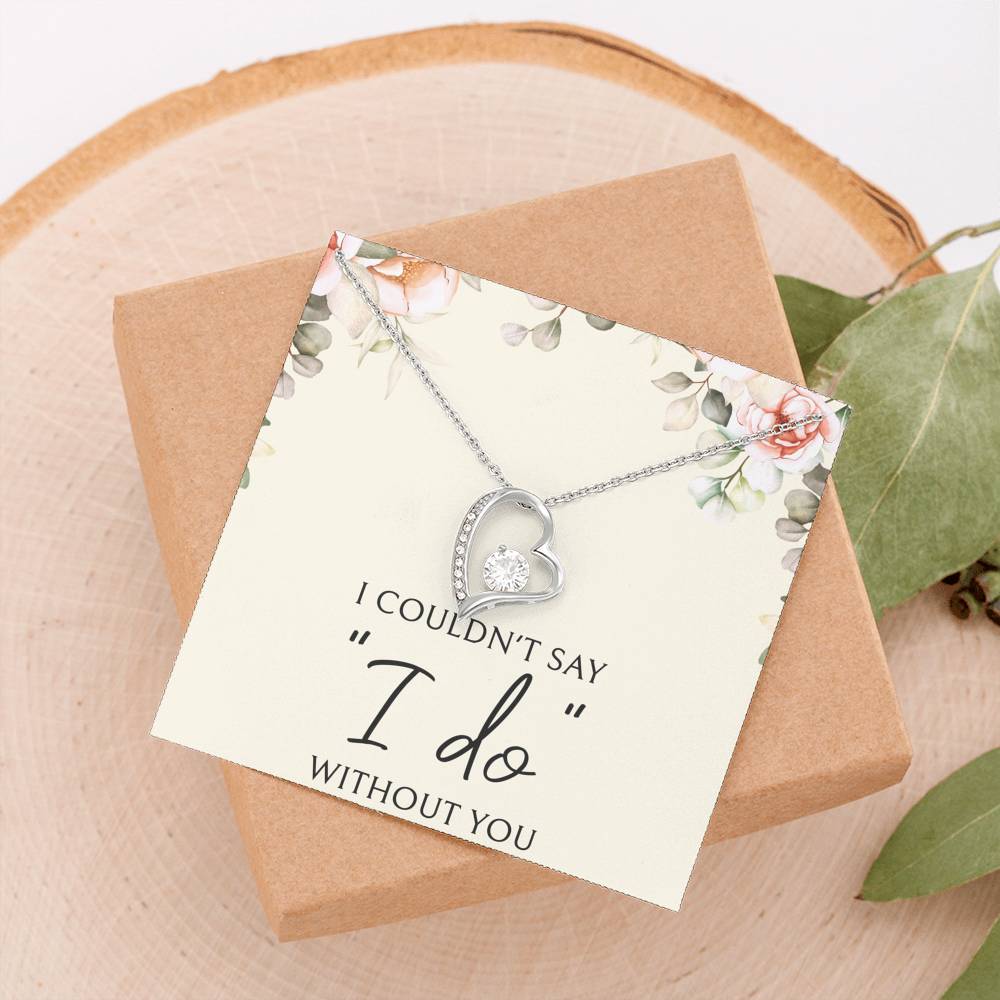 To My Bridesmaid Gifts, I Couldn't Say I Do, Forever Love Heart Necklace For Women, Wedding Day Thank You Ideas From Bride