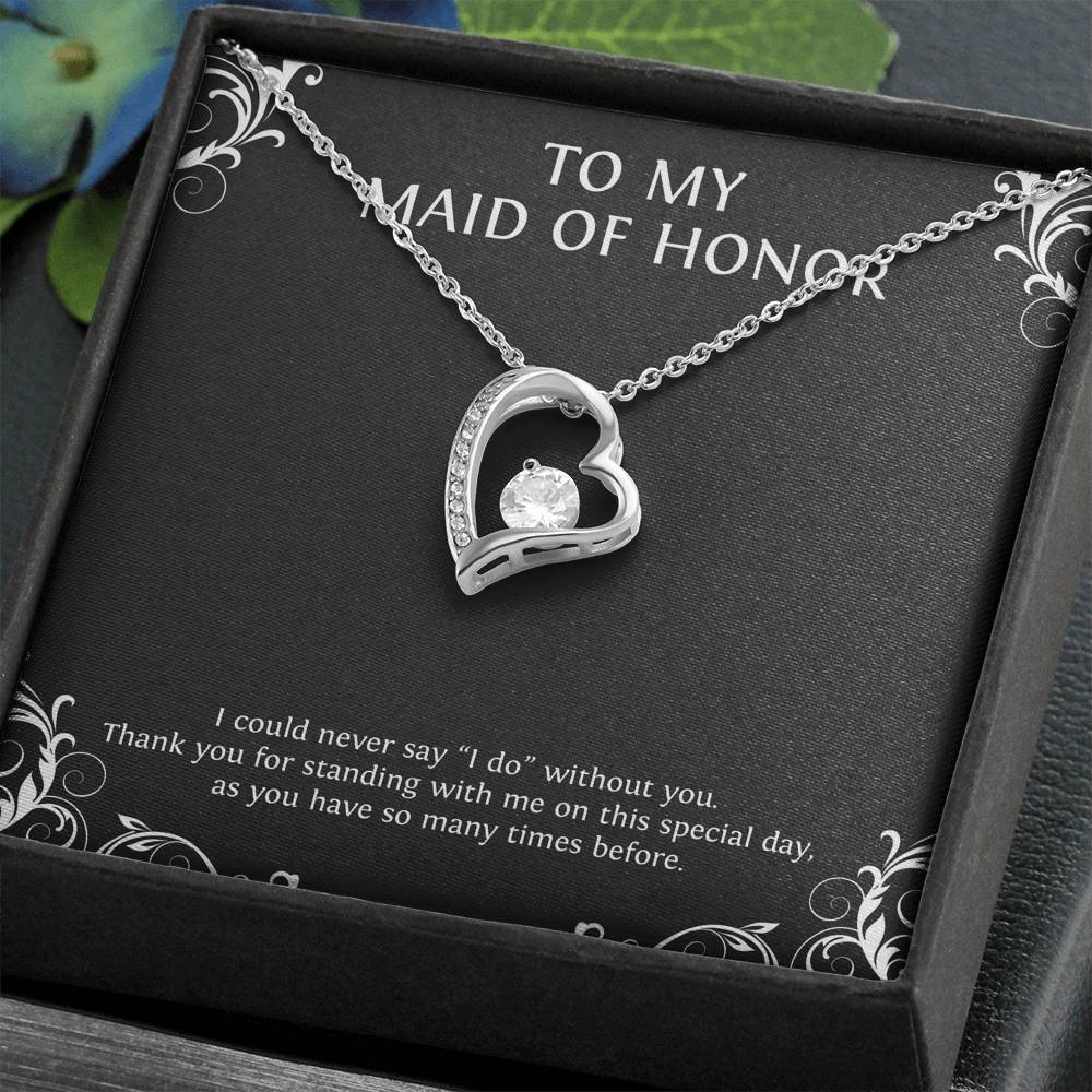 To My Maid of Honor Gifts, I Could Never Say I Do Without You, Forever Love Heart Necklace For Women, Wedding Day Thank You Ideas From Bride