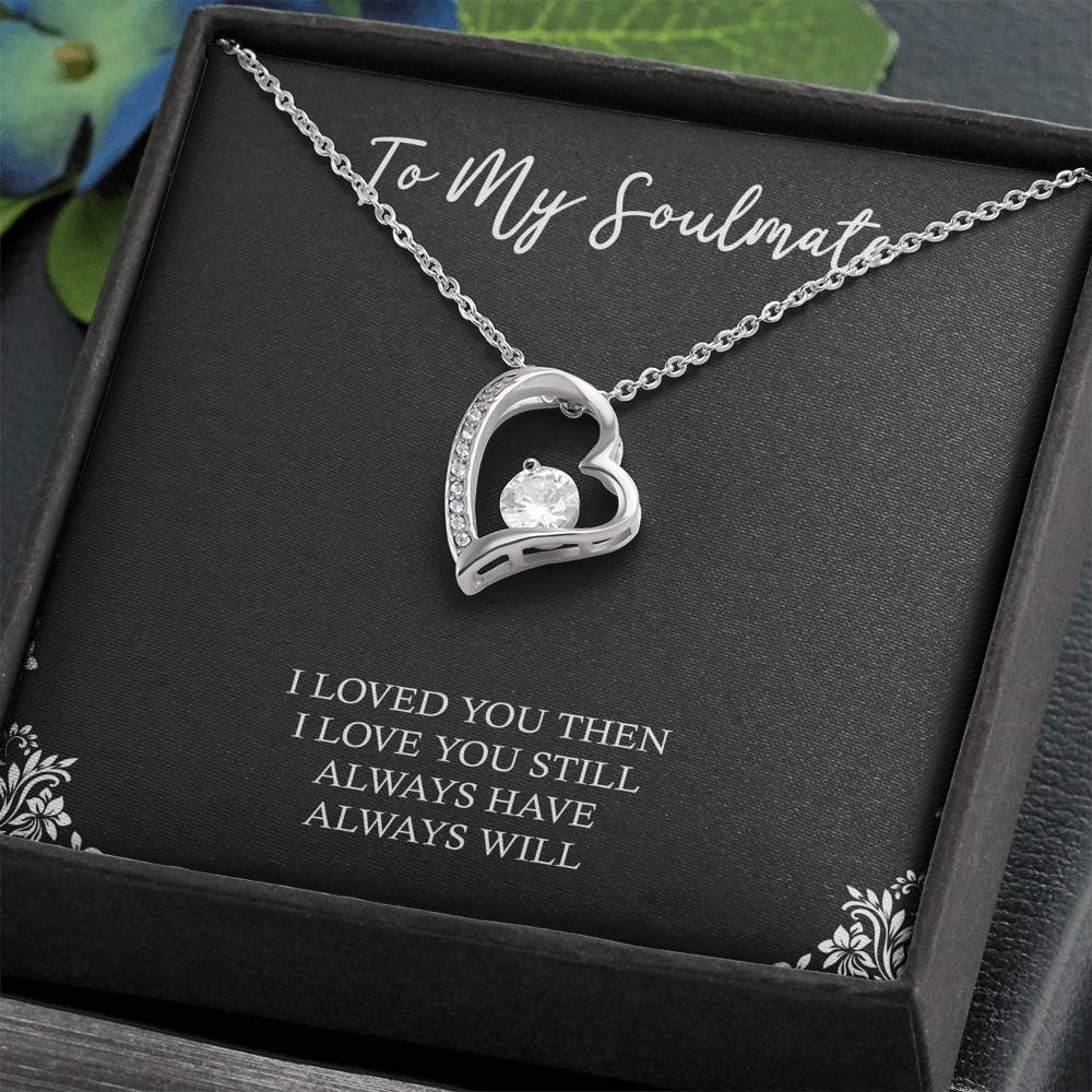 To My Soulmate, I Loved You Then, Forever Love Heart Necklace For Girlfriend, Anniversary Birthday Valentines Day Gifts From Boyfriend