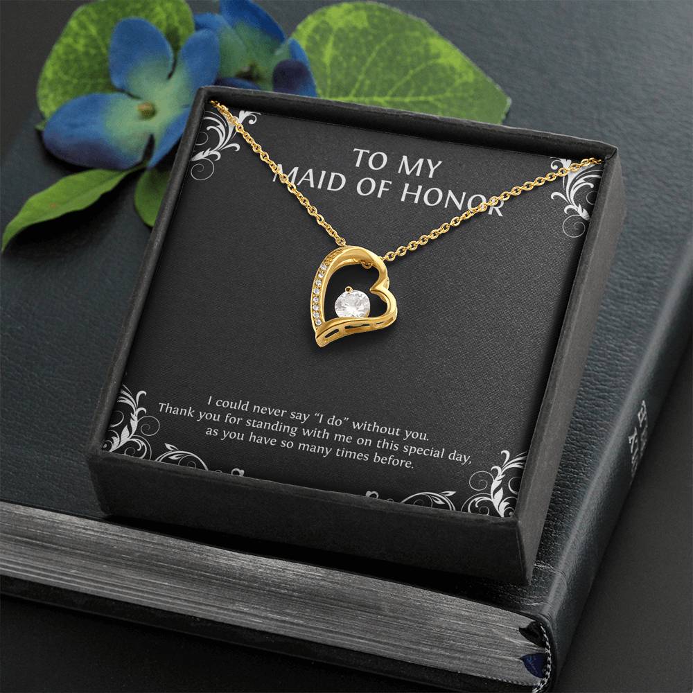 To My Maid of Honor Gifts, I Could Never Say I Do Without You, Forever Love Heart Necklace For Women, Wedding Day Thank You Ideas From Bride