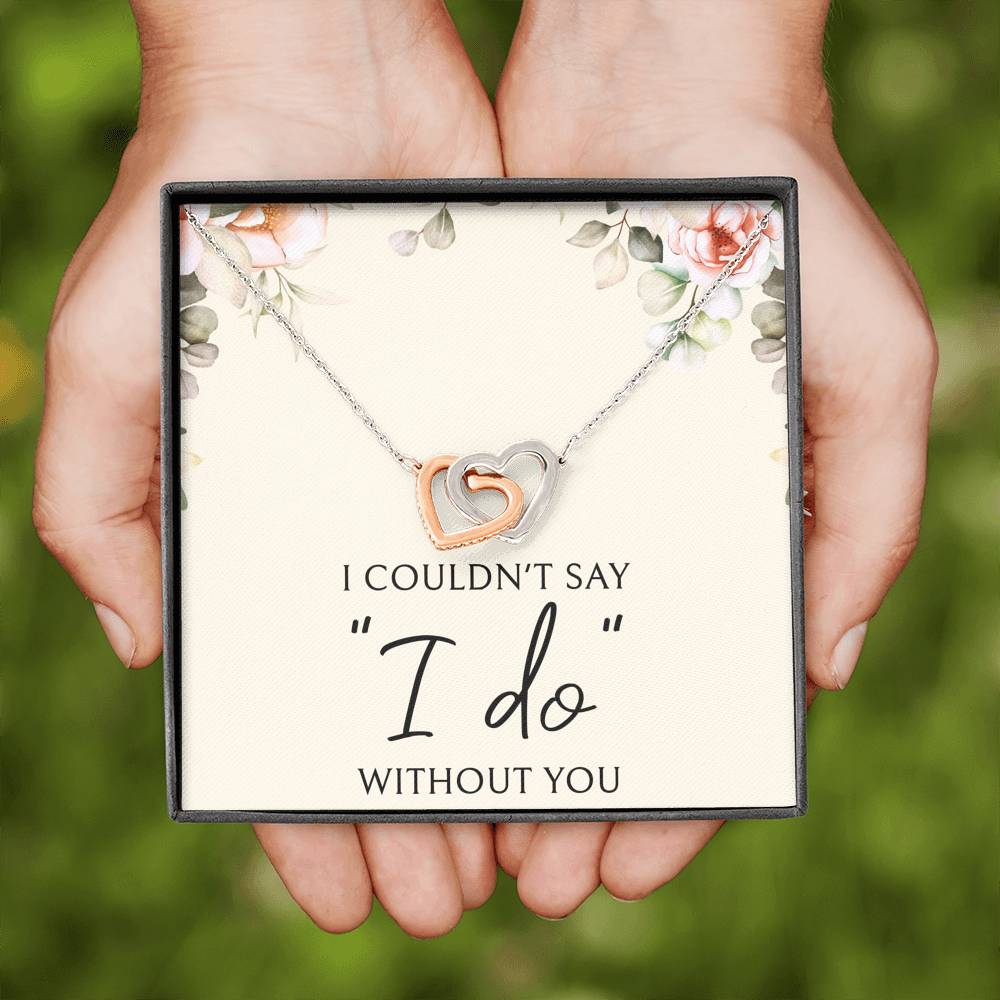 To My Bridesmaid Gifts, I Couldn't Say I Do, Interlocking Heart Necklace For Women, Wedding Day Thank You Ideas From Bride