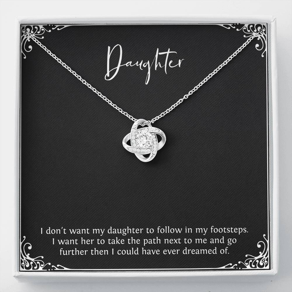 To My Daughter Gifts, I Don't Want Her To Follow In My Footsteps, Love Knot Necklace For Women, Birthday Present Ideas From Mom Dad