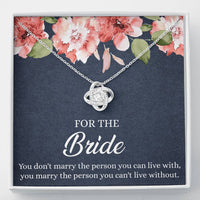 Load image into Gallery viewer, Bride Gifts, You Marry The Person You Can&#39;t Live Without, Love Knot Necklace For Women, Wedding Day Thank You Ideas From Bridesmaid
