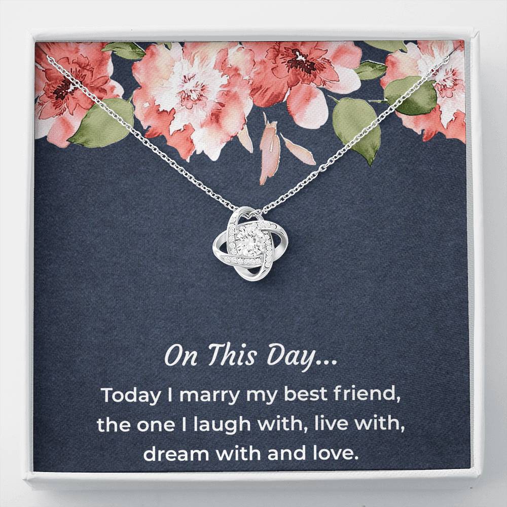To My Bride Gifts, Today I Marry My Best Friend, Love Knot Necklace For Women, Wedding Day Thank You Ideas From Groom