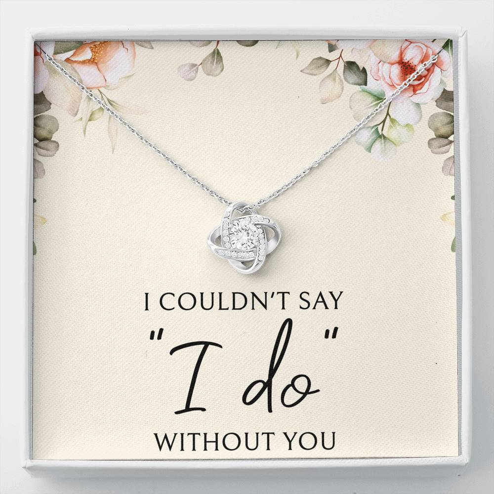 To My Bridesmaid Gifts, I Couldn't Say I Do, Love Knot Necklace For Women, Wedding Day Thank You Ideas From Bride