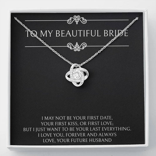 To My Bride Gifts, I Want To Be Your Last and Everything, Love Knot Necklace For Women, Wedding Day Thank You Ideas From Groom