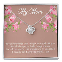 Load image into Gallery viewer, To My Mom Gifts, I Need To Say I Love You, Love Knot Necklace For Women, Birthday Mothers Day Present From Son Daughter
