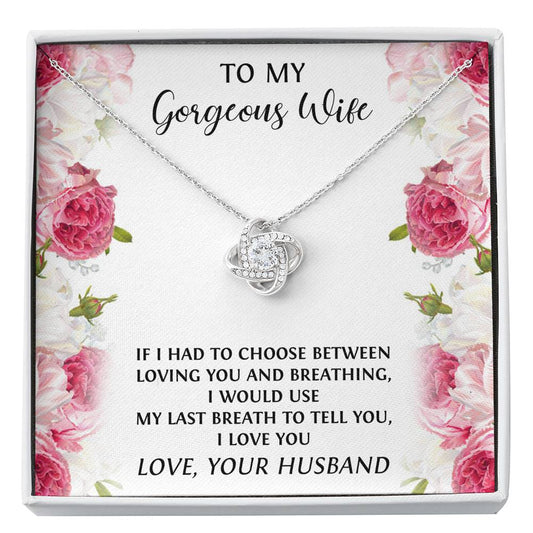 To My Wife, If I had To Choose, Love Knot Necklace For Women, Anniversary Birthday Gifts From Husband