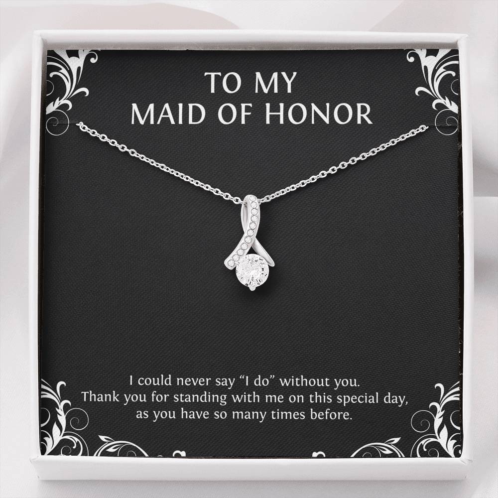 To My Maid of Honor Gifts, I Could Never Say I Do Without You, Alluring Beauty Necklace For Women, Wedding Day Thank You Ideas From Bride