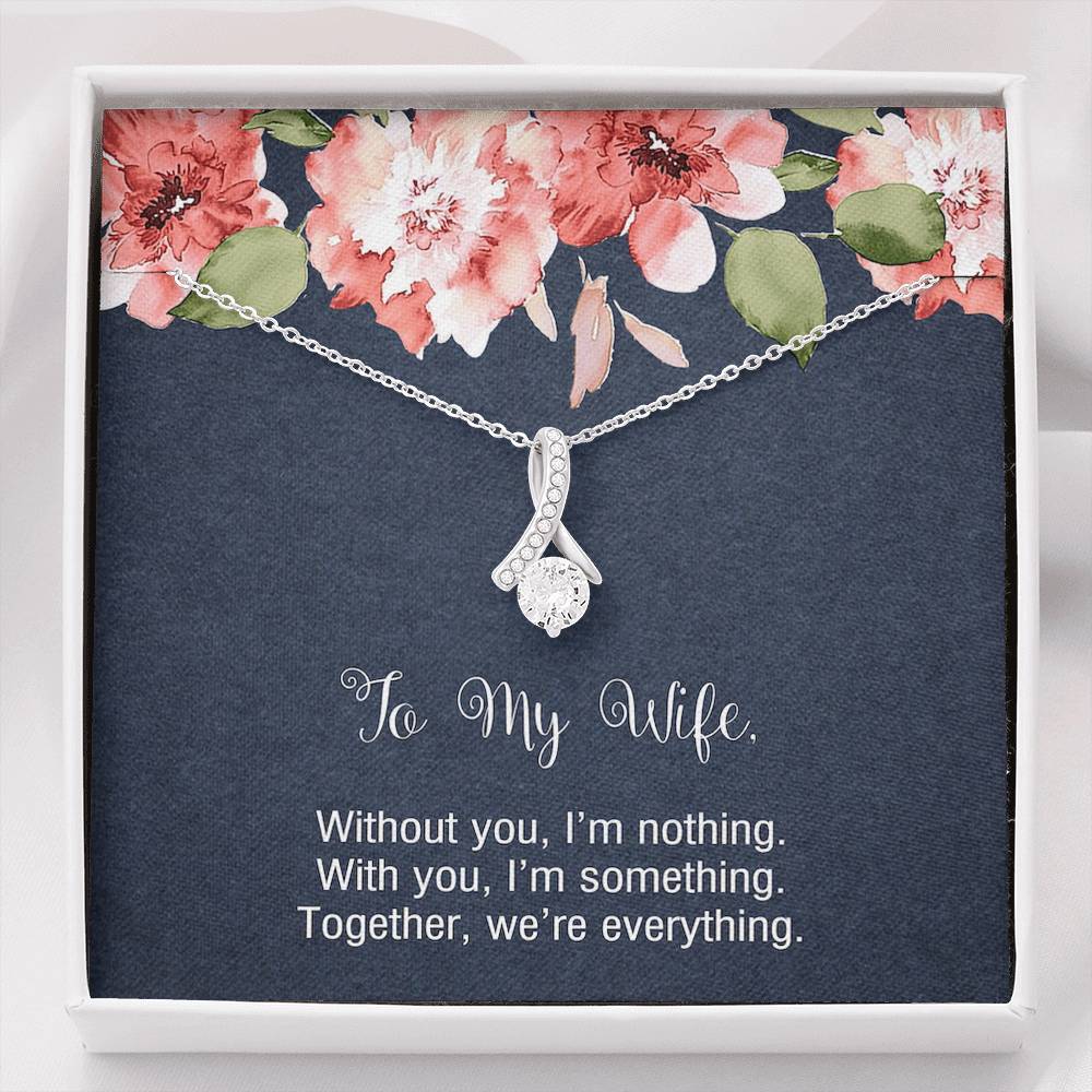 To My Wife, Without You I'm Nothing, Alluring Beauty Necklace For Women, Anniversary Birthday Gifts From Husband
