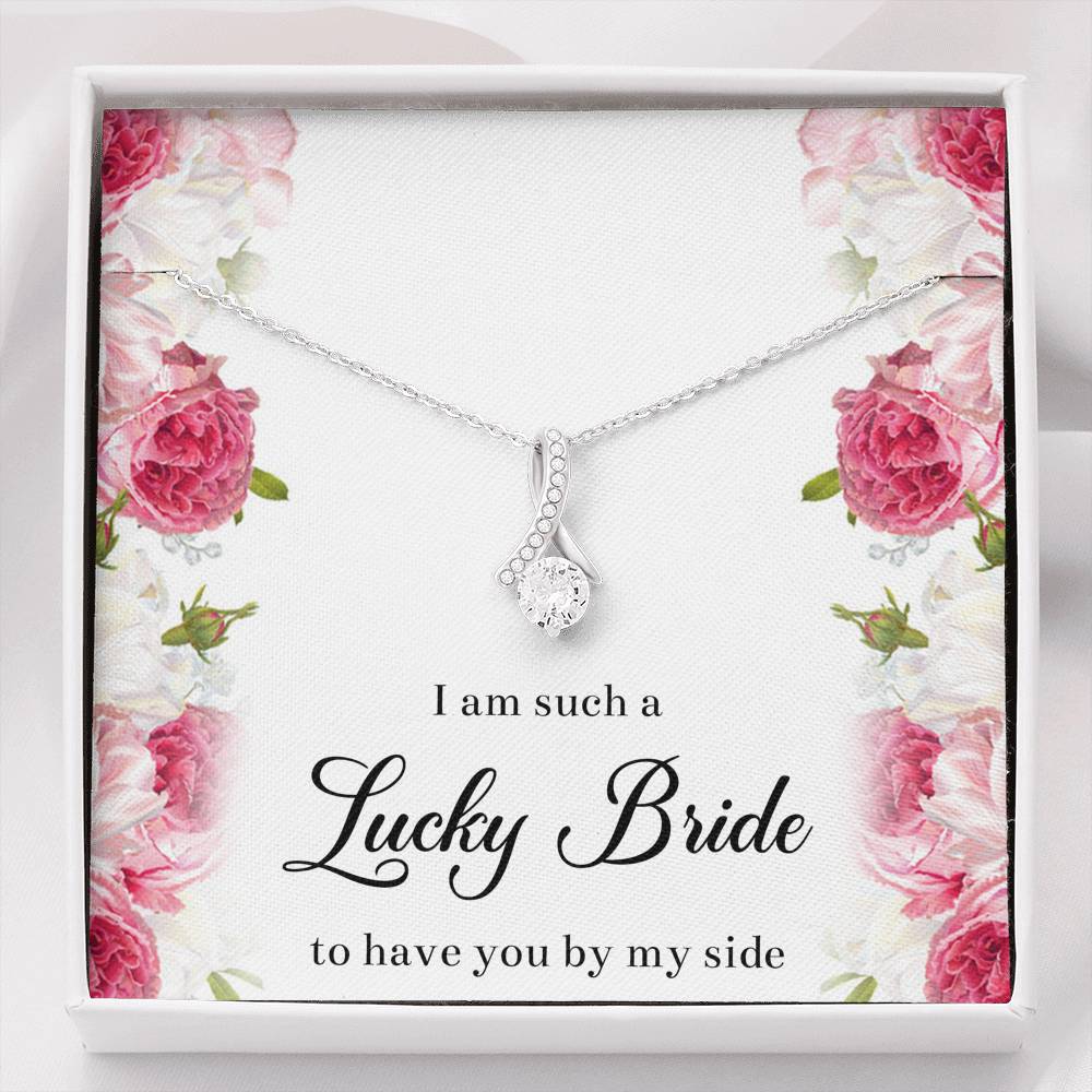 To My Bridesmaid Gifts, I Am Lucky To Have You, Alluring Beauty Necklace For Women, Wedding Day Thank You Ideas From Bride