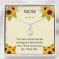 Load image into Gallery viewer, To My Mom Gifts, I Have Loved You My Whole Life, Alluring Beauty Necklace For Women, Birthday Mothers Day Present From Son Daughter
