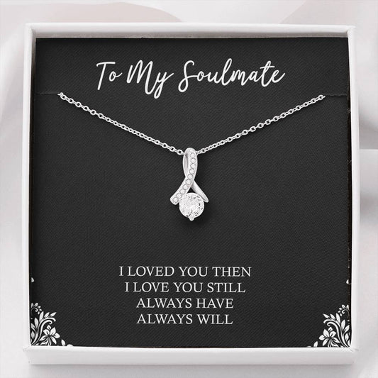 To My Soulmate, I Loved You Then, Alluring Beauty Necklace For Girlfriend, Anniversary Birthday Valentines Day Gifts From Boyfriend